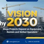 Mega Projects Depend on Equipment Rentals and Skilled Operators saudi vision 2030