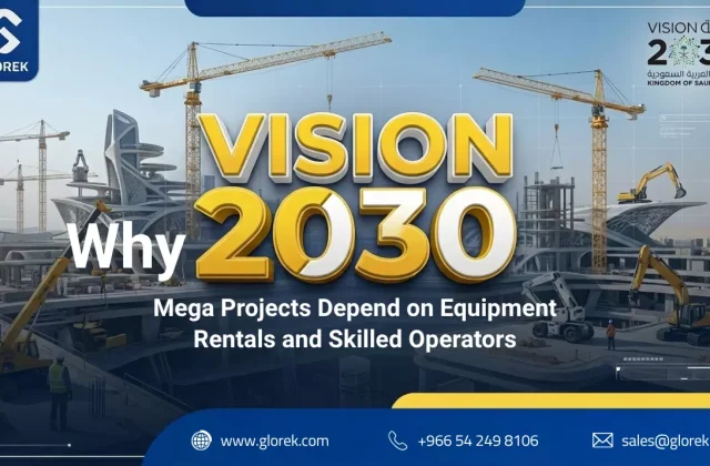 Mega Projects Depend on Equipment Rentals and Skilled Operators saudi vision 2030