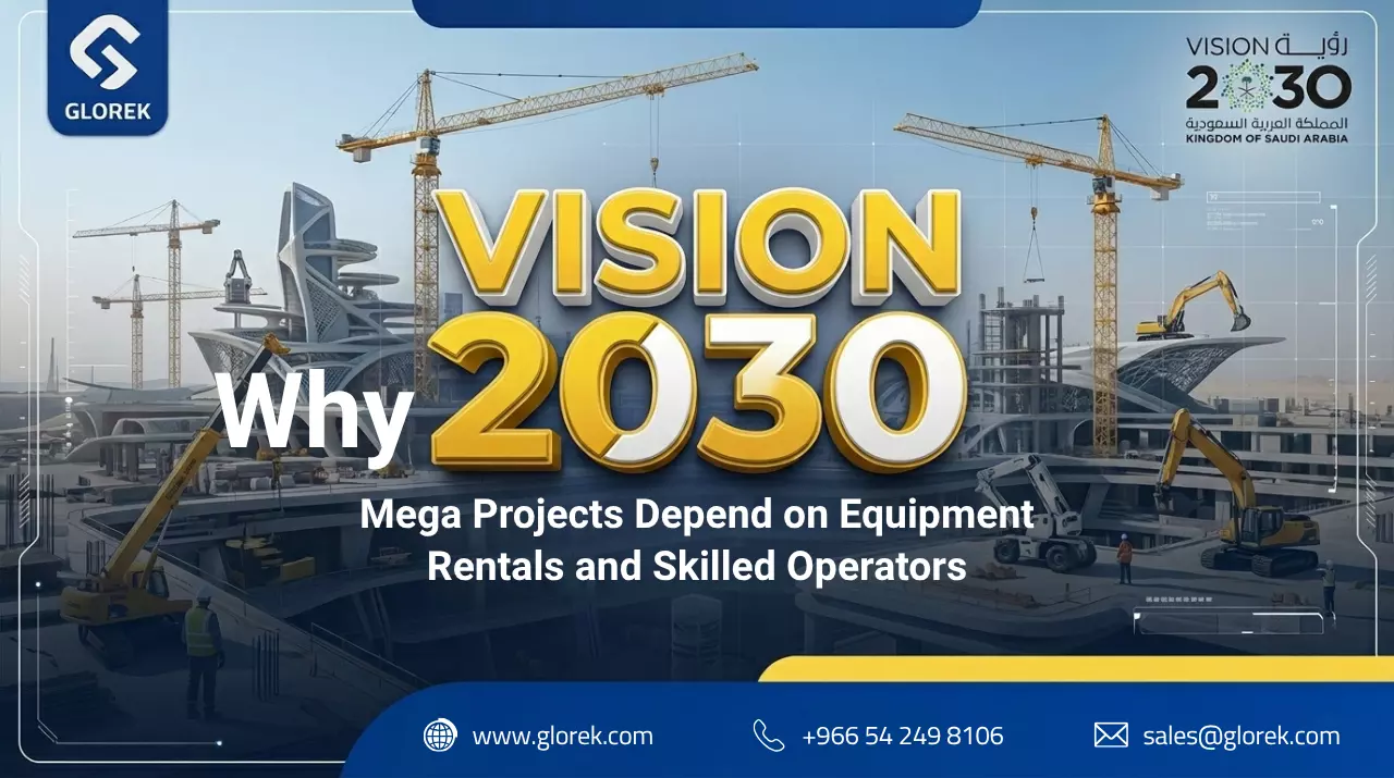 Mega Projects Depend on Equipment Rentals and Skilled Operators saudi vision 2030